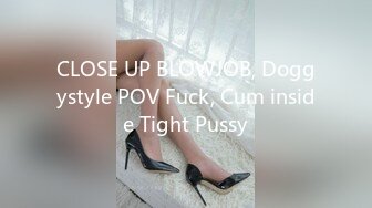 CLOSE UP BLOWJOB, Doggystyle POV Fuck, Cum inside Tight Pussy